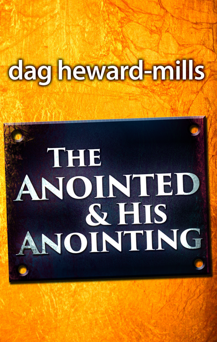 Anointed and his Anointing by Dag Heward-Mills