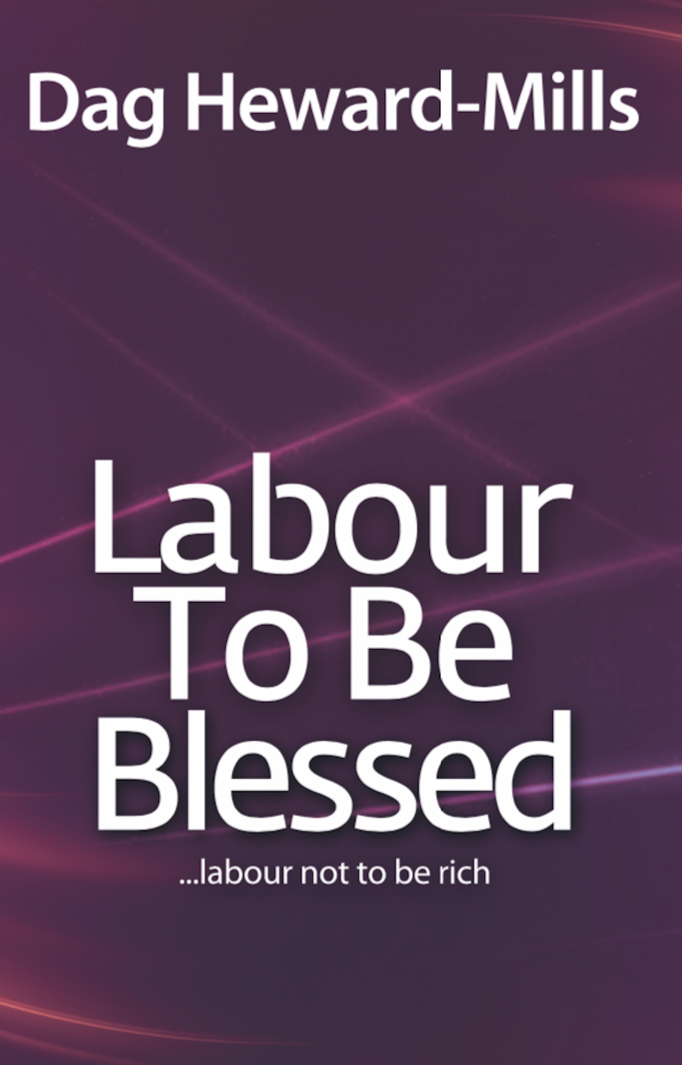 Labour to be Blessed- Labour not to be rich by Dag Heward-Mills