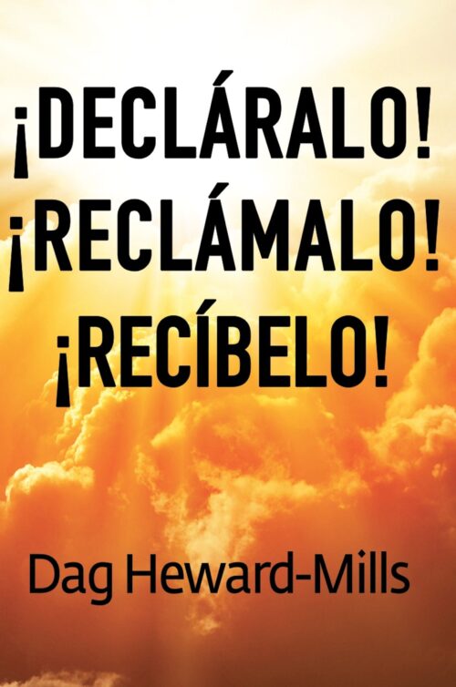 ¡Decláralo! ¡Reclámalo! ¡Recíbelo!