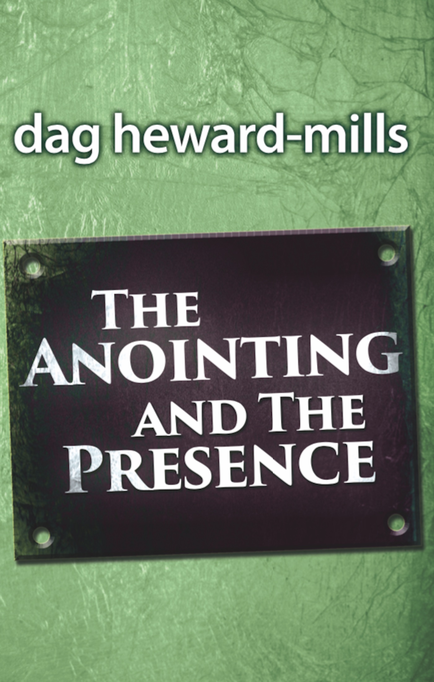 The Anointing and the Presence by Dag Heward-Mills