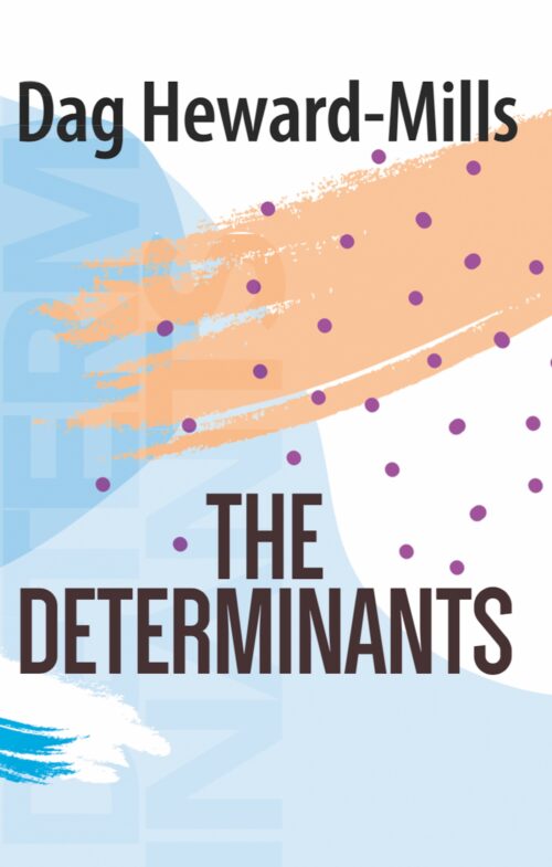 The Determinants by Dah Heward-Mills