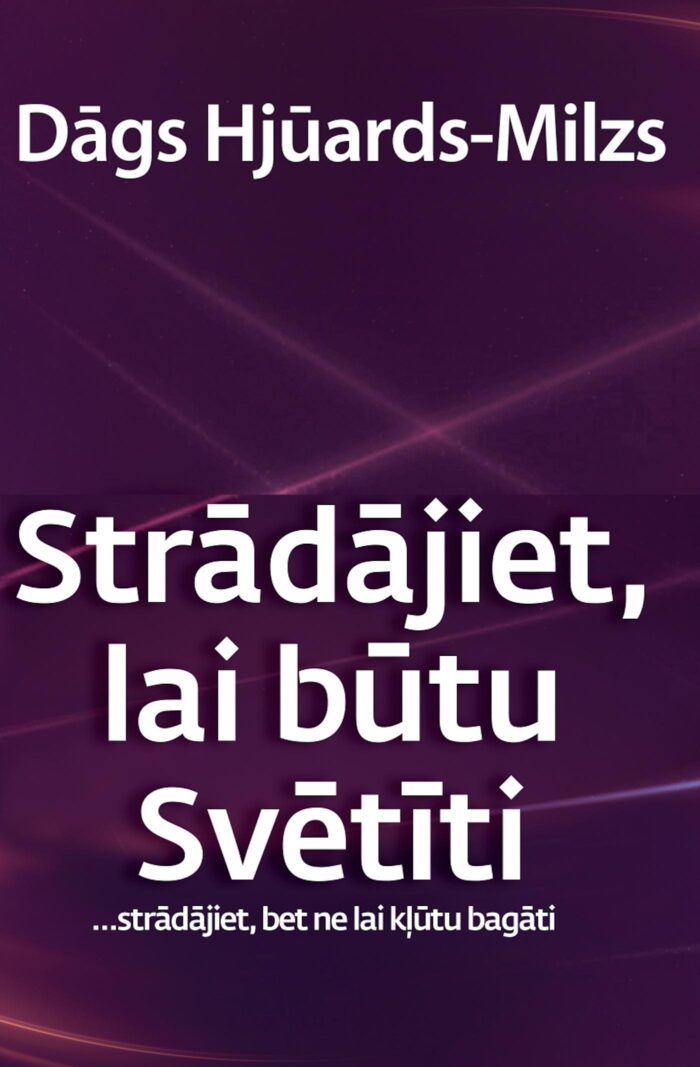 Strādājiet, lai būtu Svētīti..Strādājiet, bet ne lai kļūtu bagāti