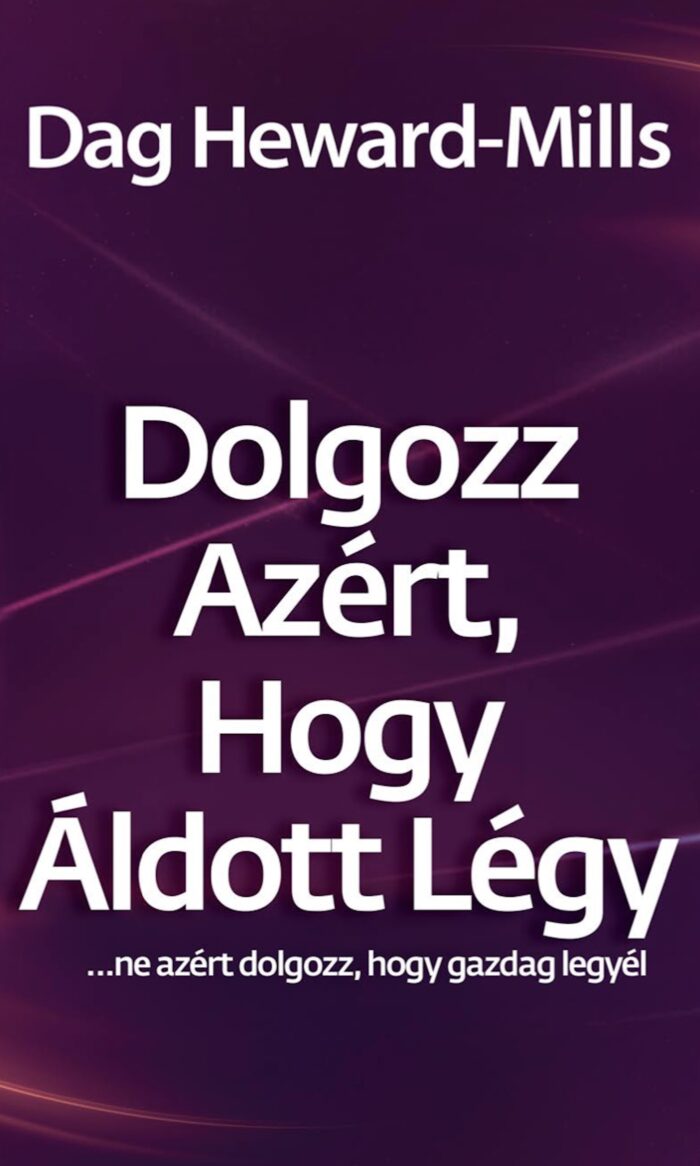 Dolgozz azért, hogy áldott légy...Ne azért dolgozz, hogy gazdag legyél